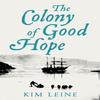 The Colony of Good Hope by Kim Leine Hardback Book 9781529014334