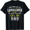 Landscaper Landscaping Landscape Architect Dad Father Some T-Shirt