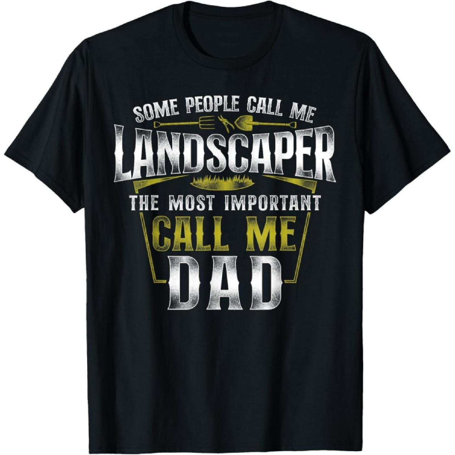 Landscaper Landscaping Landscape Architect Dad Father Some T-Shirt S