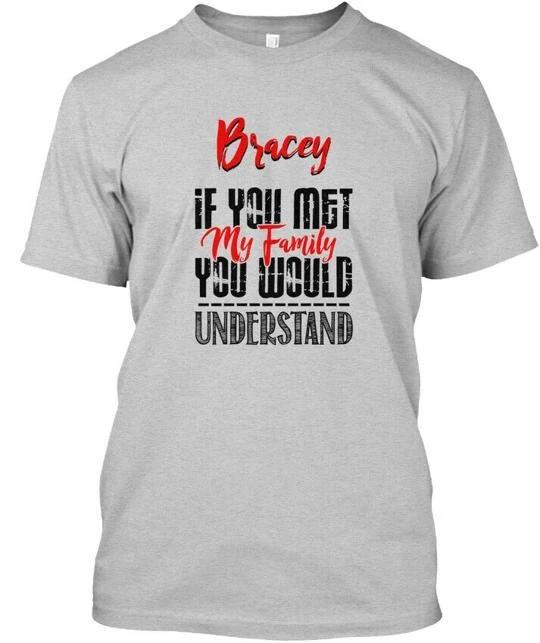 If You Met My Family Bracey Funny T-Shirt 4XL