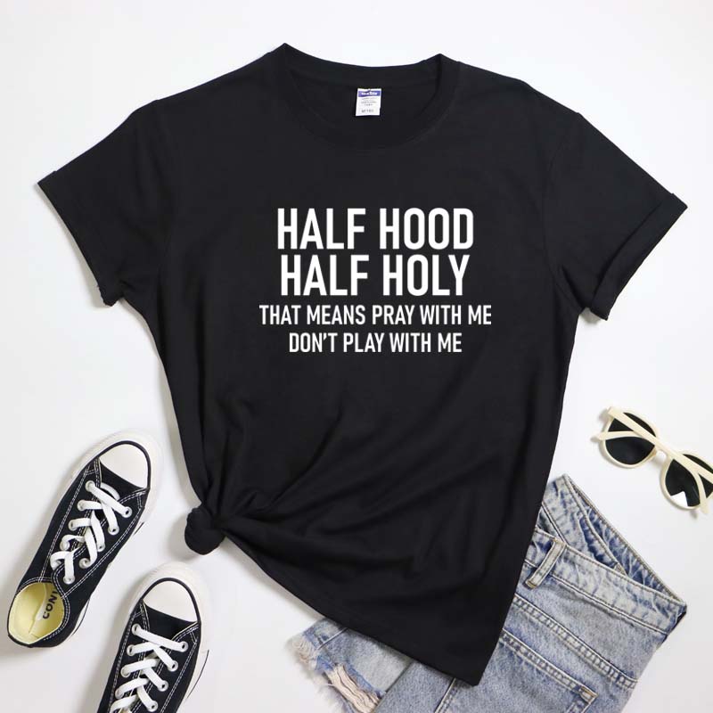 Half Hood Half Holy TShirt Funny Unisex Christian Faith Bible Verse Tee Top Sarcastic Holy Enough To Pray Tshirt Dropshipping