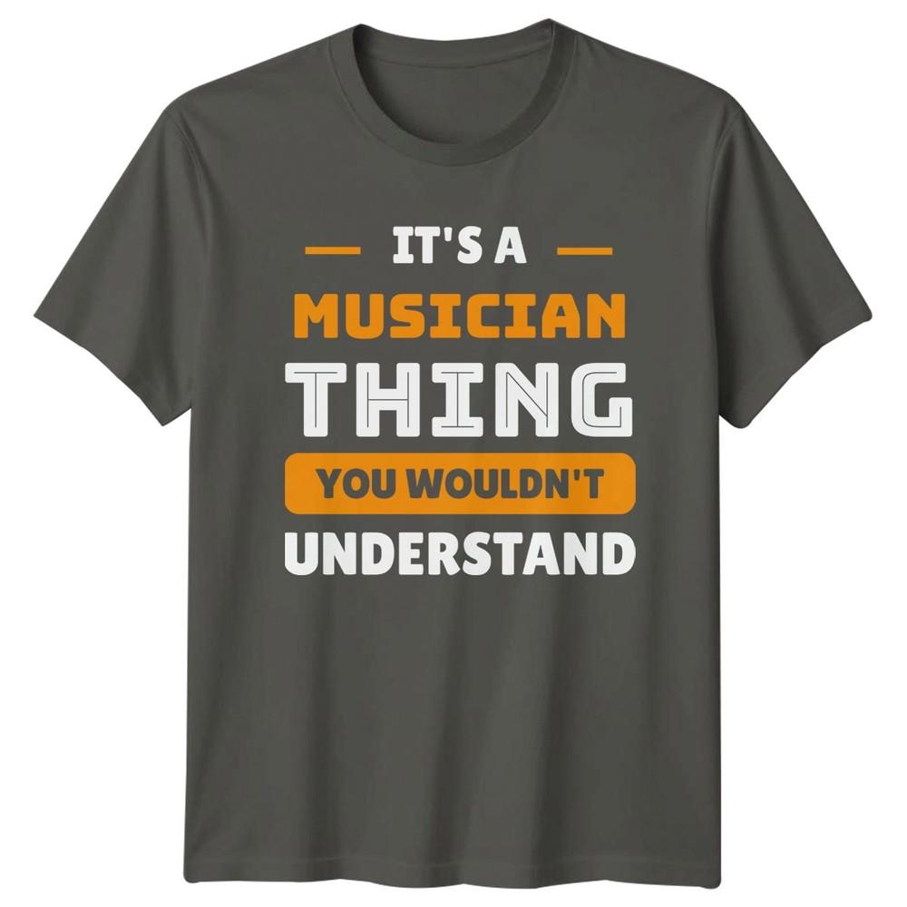 Musician Thing You Wouldnt Understand Unisexs TShirt Unisexs Tee Graphic Top S