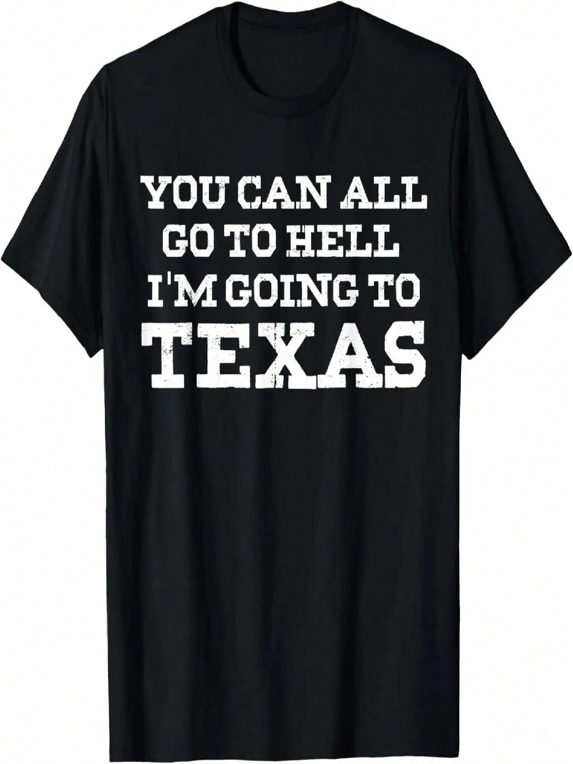 You Can All Go To I m Going To Texas T-Shirt Texas Gift T-Shirt S разноцветный