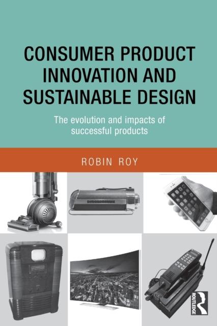 The Consumer Product Innovation and Sustainable Design : The Evolution and Impacts of Successful Products Book