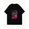 White Oversized T Shirt With I M Too Old For This Shit Graphic Print Casual Streetwear For Women Summer Fashion Trendy Top
