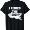 Adult Humor Saying Offensive I Rented This Hooker Left T Shirt