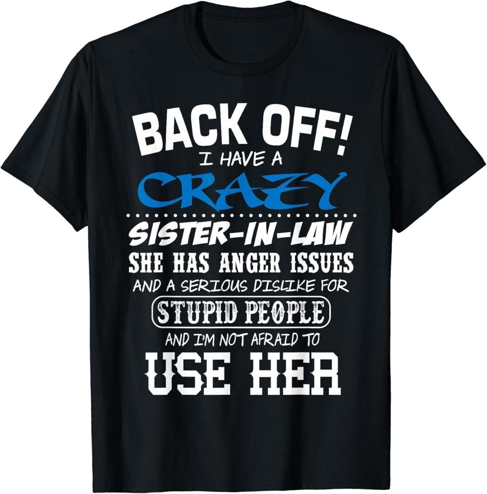 

Crazy Sister In Law And I m Not Afraid To Use Her Gift Unisex T-Shirt XL