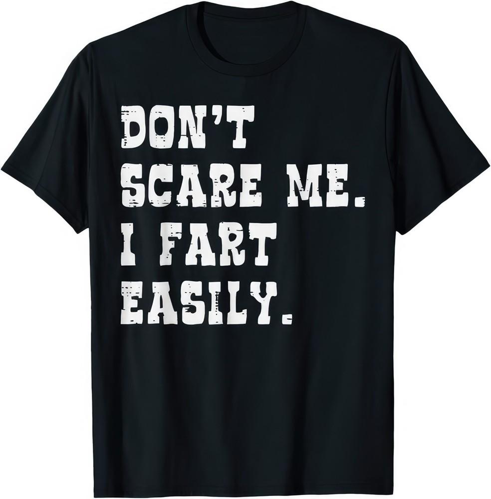 Don't Scare Me I Fart Easily Funny Joke Humour Gift T Shirt