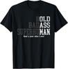 Bold Badass Superhuman That's Just Who I Am, Old Ass Man T-Shirt