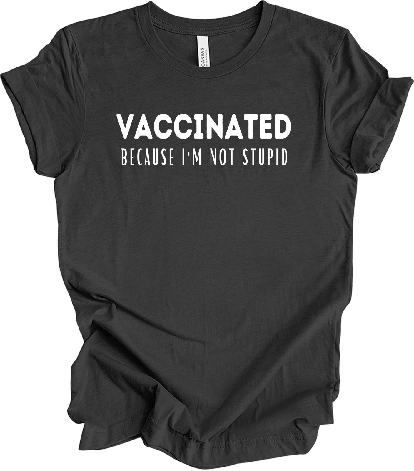 I m Vaccinated But Still Want You To Stay Away From Me Funny T-Shirt Not Stupid XXXL