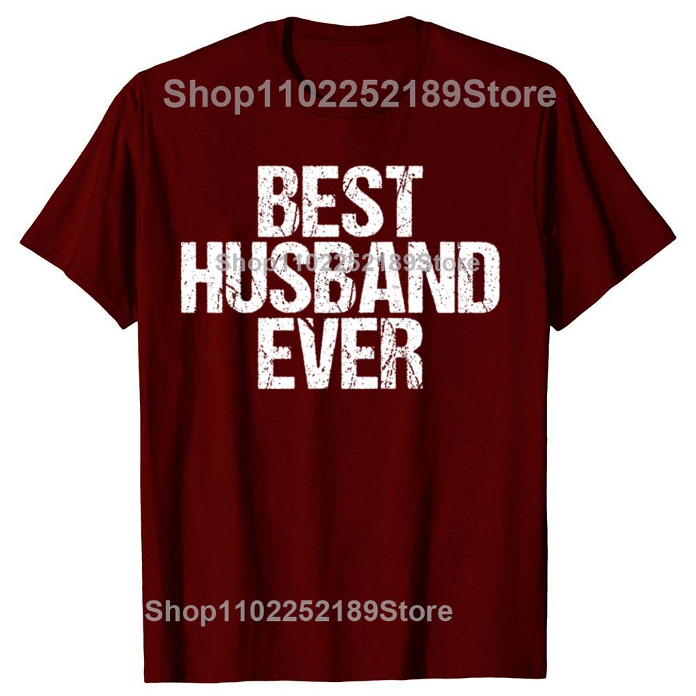 Funny Best Husband Ever Graphic Tshirts Men Womens Fashion Casual Tshirt 100 Cotton Loose Oversized Dad Cool Humor T Shirt
