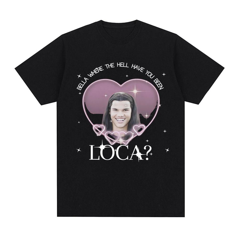 

Jacob Twilight T Shirt Bella Where The Hell Have You Been Loca Movie T-shirts Men s Women Fashion Short Sleeves Summer T Shir... S разноцветный