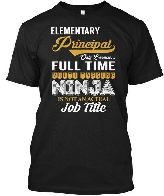 Elementary Principal Ninja Only Because Full Time T shirt Made in USA S to 5XL XL
