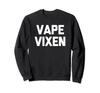 Vape Vixen T-Shirt Funny Saying Sarcastic Smoking Vaping Sweatshirt