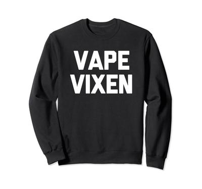 Vape Vixen T-Shirt Funny Saying Sarcastic Smoking Vaping Sweatshirt