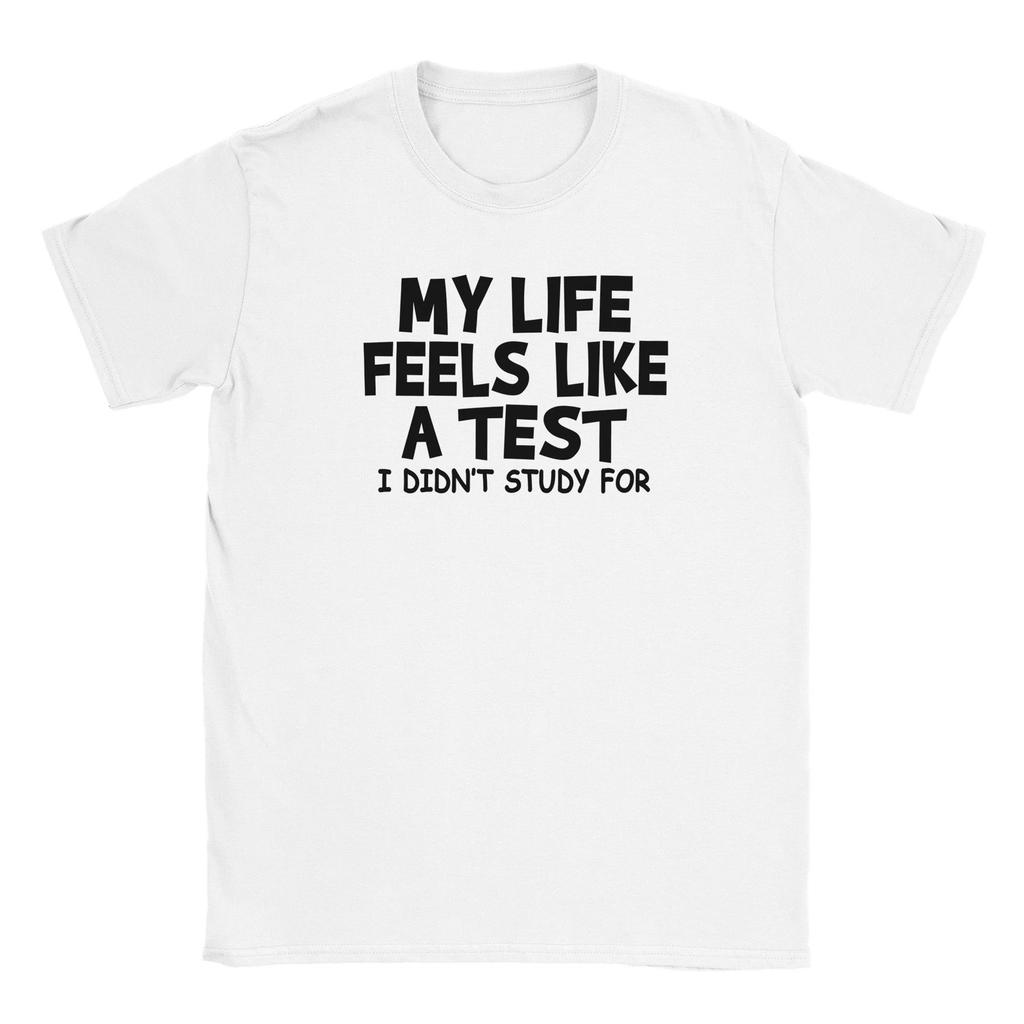 My LIfe Feels Like a Test T-shirt