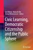 The Civic Learning, Democratic Citizenship and the Public Sphere Book