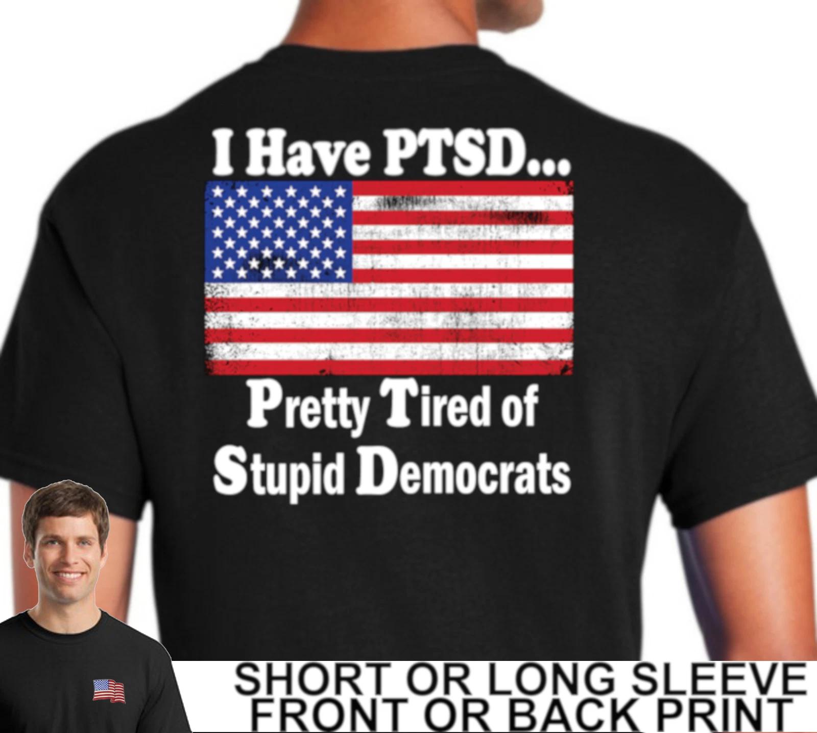 Trump MAGA I Have PTSD Pretty Tired Of Stupid Democrats Mens Patriotic T Shirt S