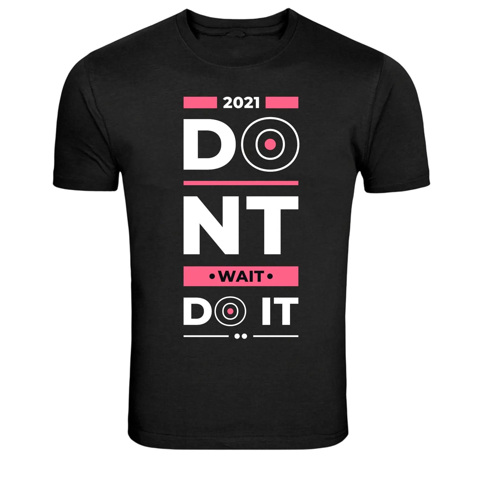 Dont Wait Do It Now Motivation Success Quote T-Shirt 3XL