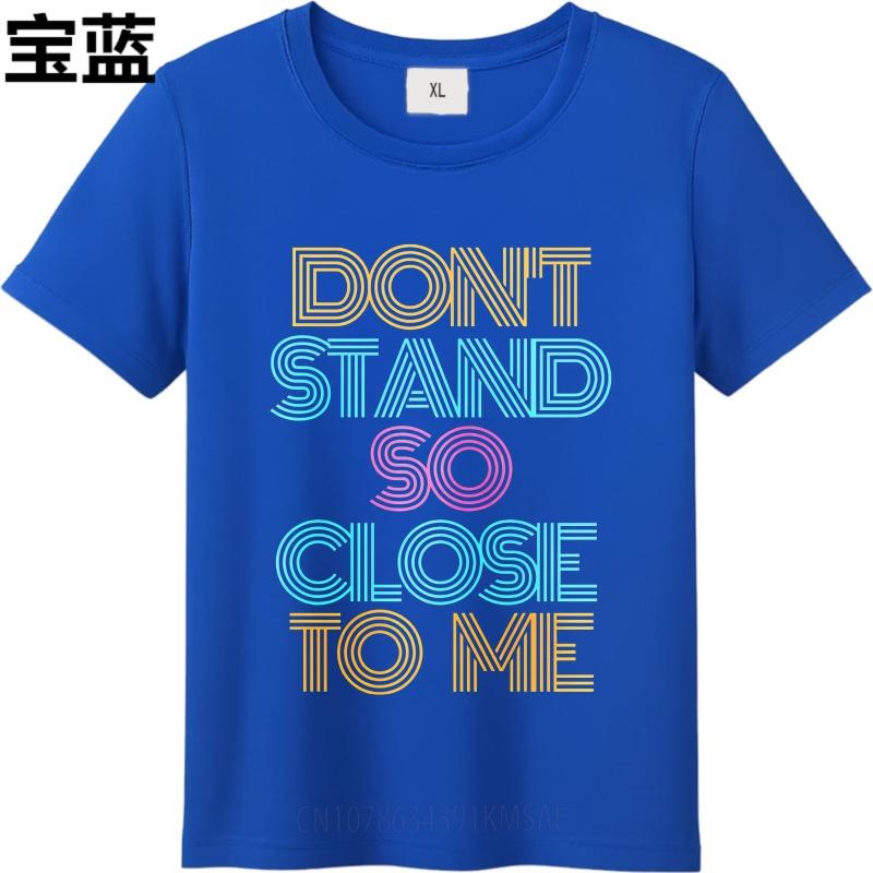 Cotton Summer For Men Tshirt Dont Stand So Close To Me Short Sleeve Street Wear Oneck Tees Fashion Funny Tshirts For Men
