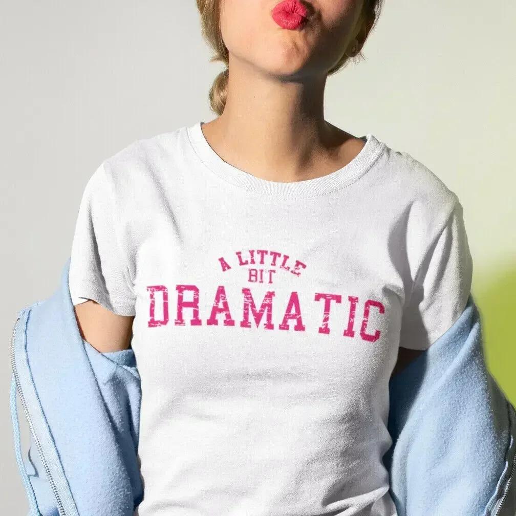 A Little Bit Dramatic Slogan Inspired From Mean Girls Printed T Shirt - So Fetch