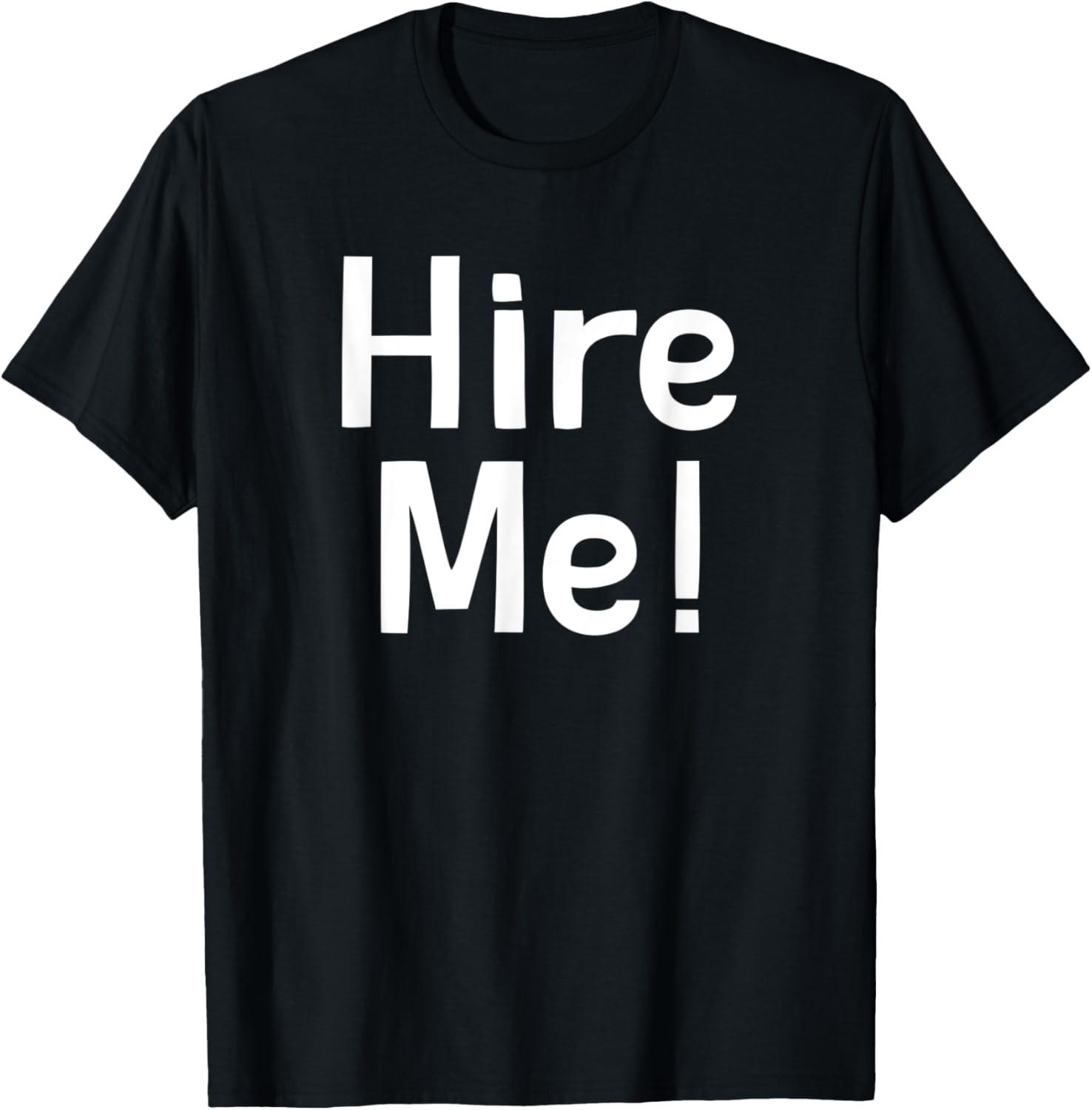 Hire Me, Funny, Jokes, Sarcastic Sayings T-Shirt S