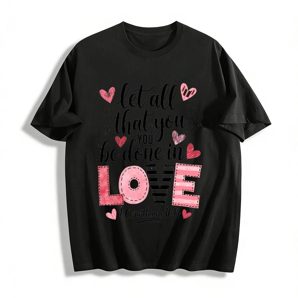 

Let All That You Do Be Done In Love 1 Corinthians 16:14 Tee Pure cotton T-shirt XXS