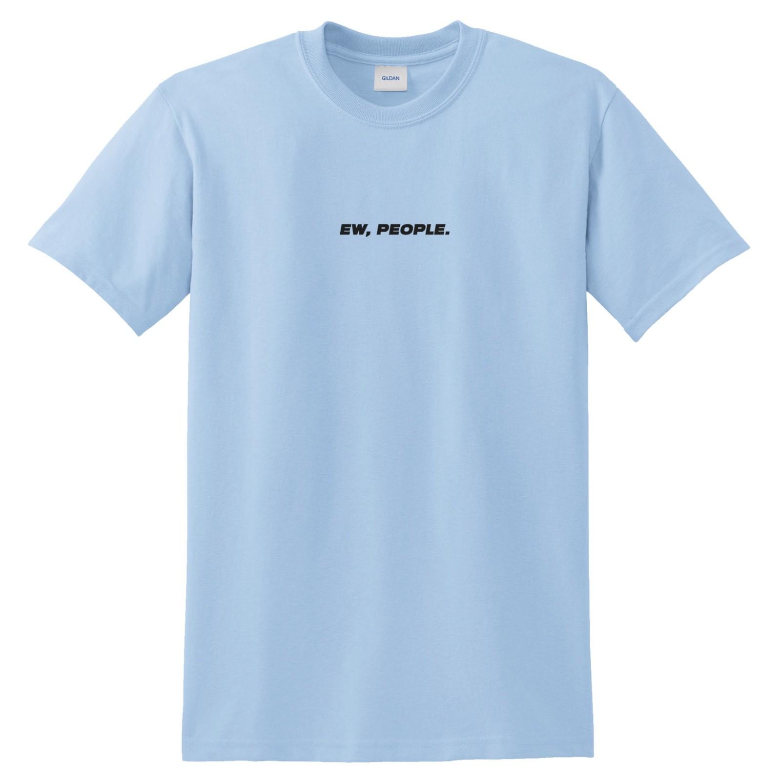 Ew People T-shirt Top Funny Grunge Slogan Streetwear Humans Fangirl L