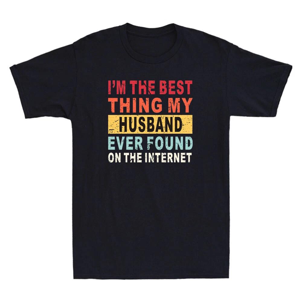 I m The Best Thing My Husband Ever Found On The Internet Vintage Unisex T-Shirt XXL