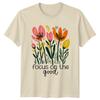 Focus On The Good Flowers Nature T-Shirt Womens Mens Floral Tee