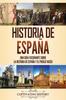 The Historia De Espana : Una Guia Fascinante Sobre La Historia De Espana Y El Pueblo Vasco Book