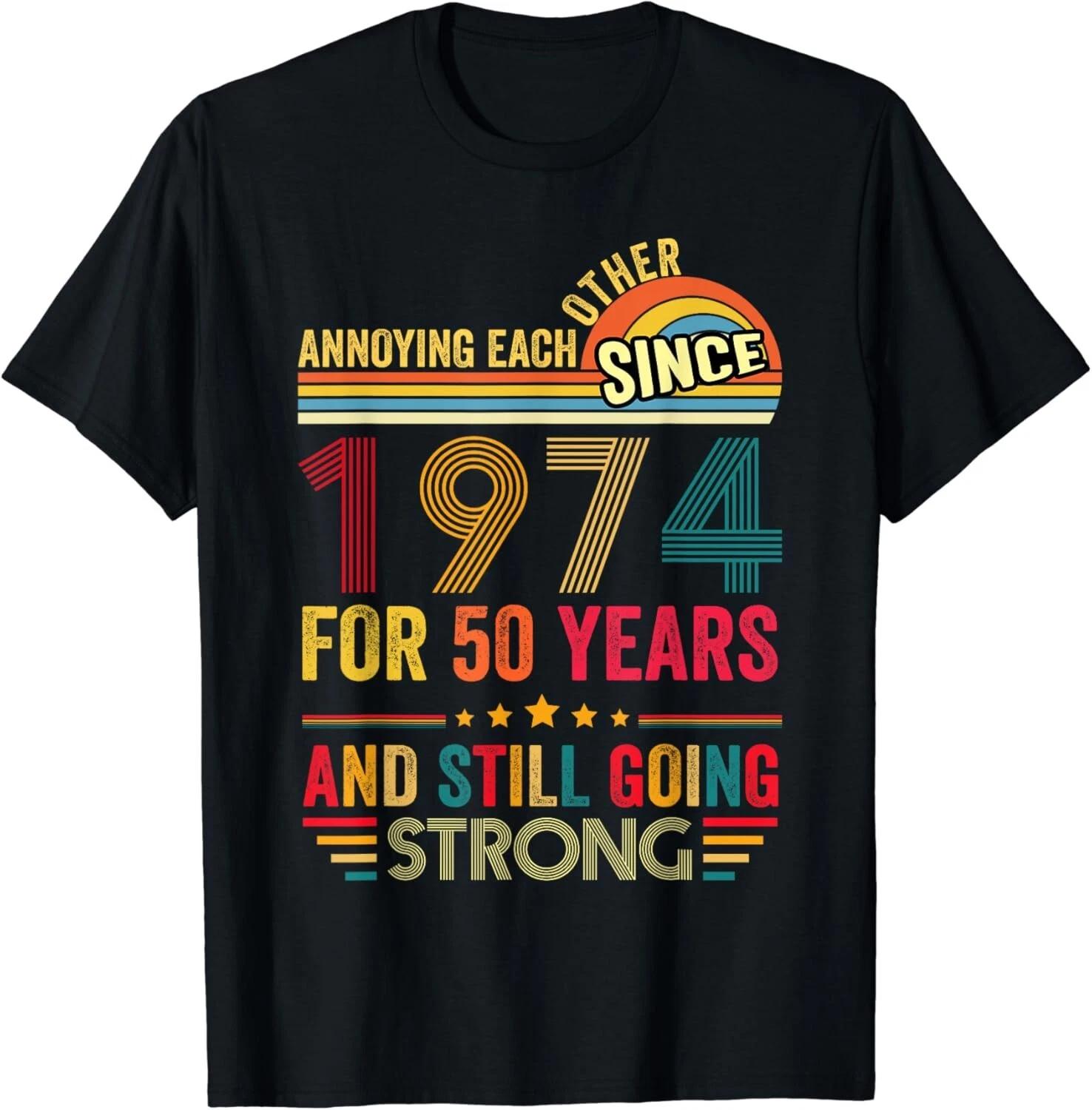 

Annoying Each Other Since 1974 For 50 Years Gift Unisex T-Shirt 4XL