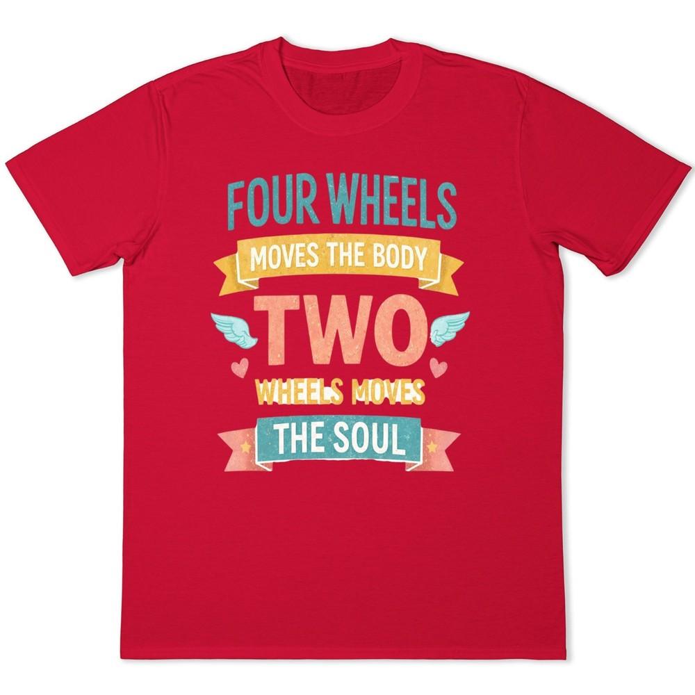 Four Wheels Move The Body Two Wheels Move The Soul Motorcycle T Shirt Gift S