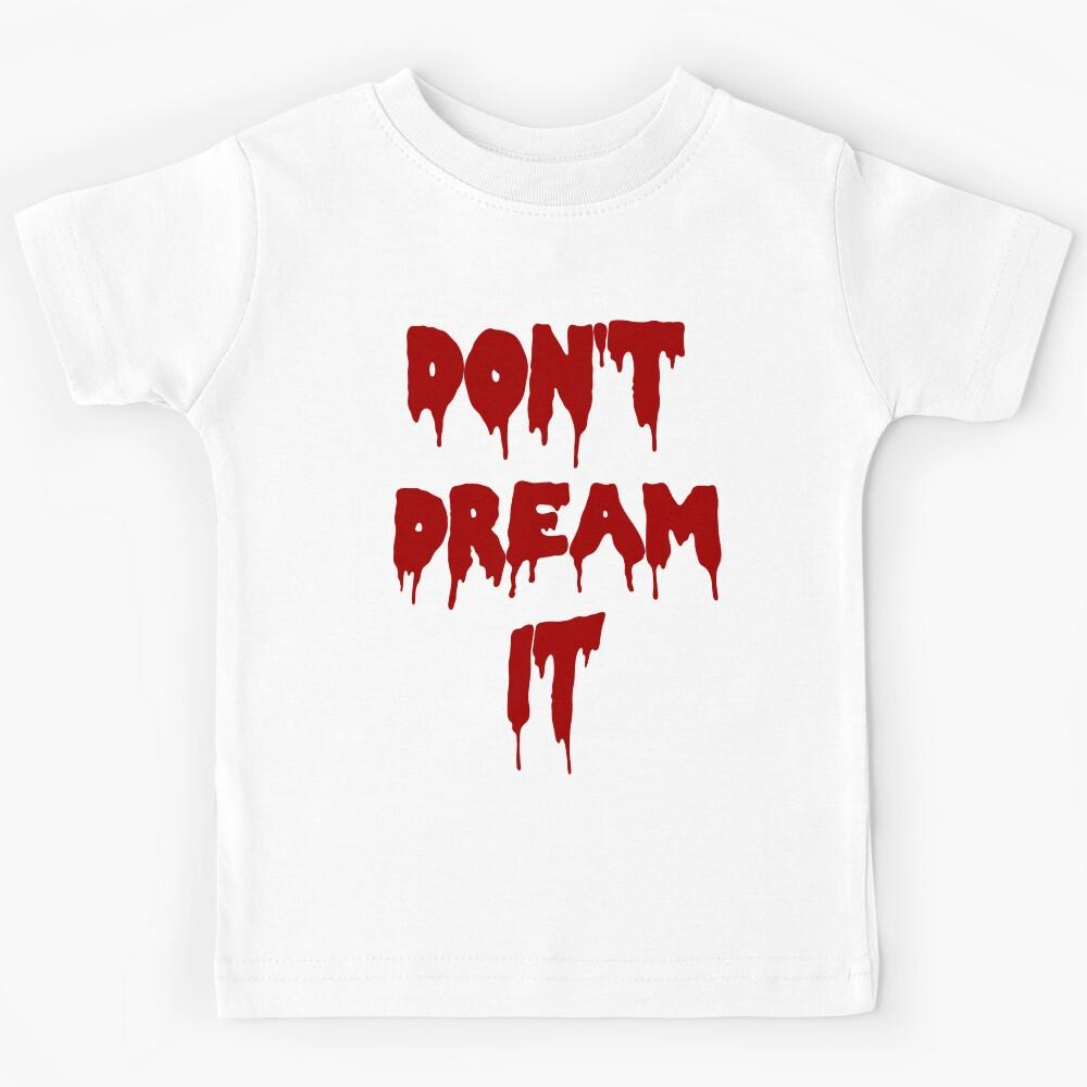 Don t Dream It Kids T-Shirt 150