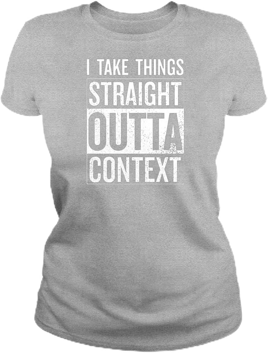 I Take Things Straight Outta Context Women s T Shirt - Sarcastic Cotton Shirt - Short Sleeve Crew Neck Soft Fitted Tees S разноцветный