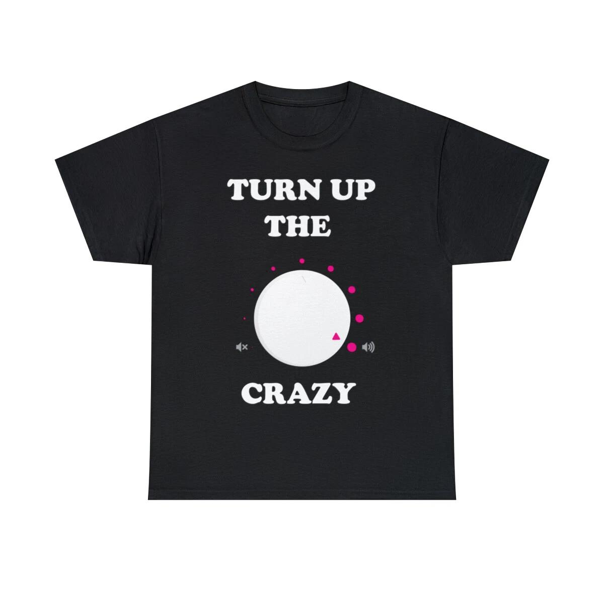 Turn Up The Crazy Funny Sarcastic Graphic Tee Shirt, S-5XL M