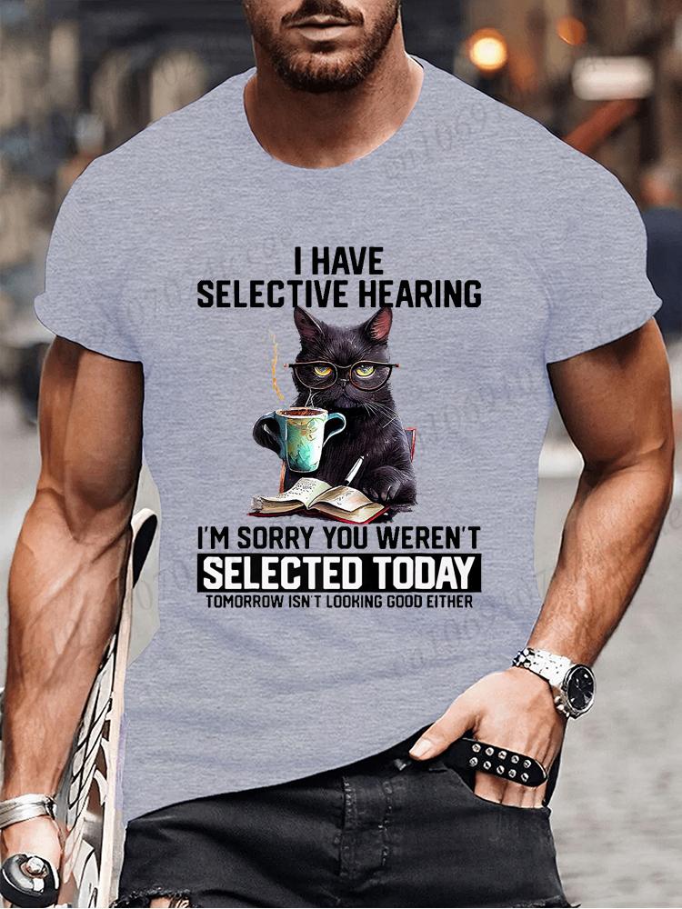 Novelty I Have Selective Hearing You Werent Selected Cat T Shirt Graphic Short Sleeve Husband Great Gifts Summer Fashion T-shirt