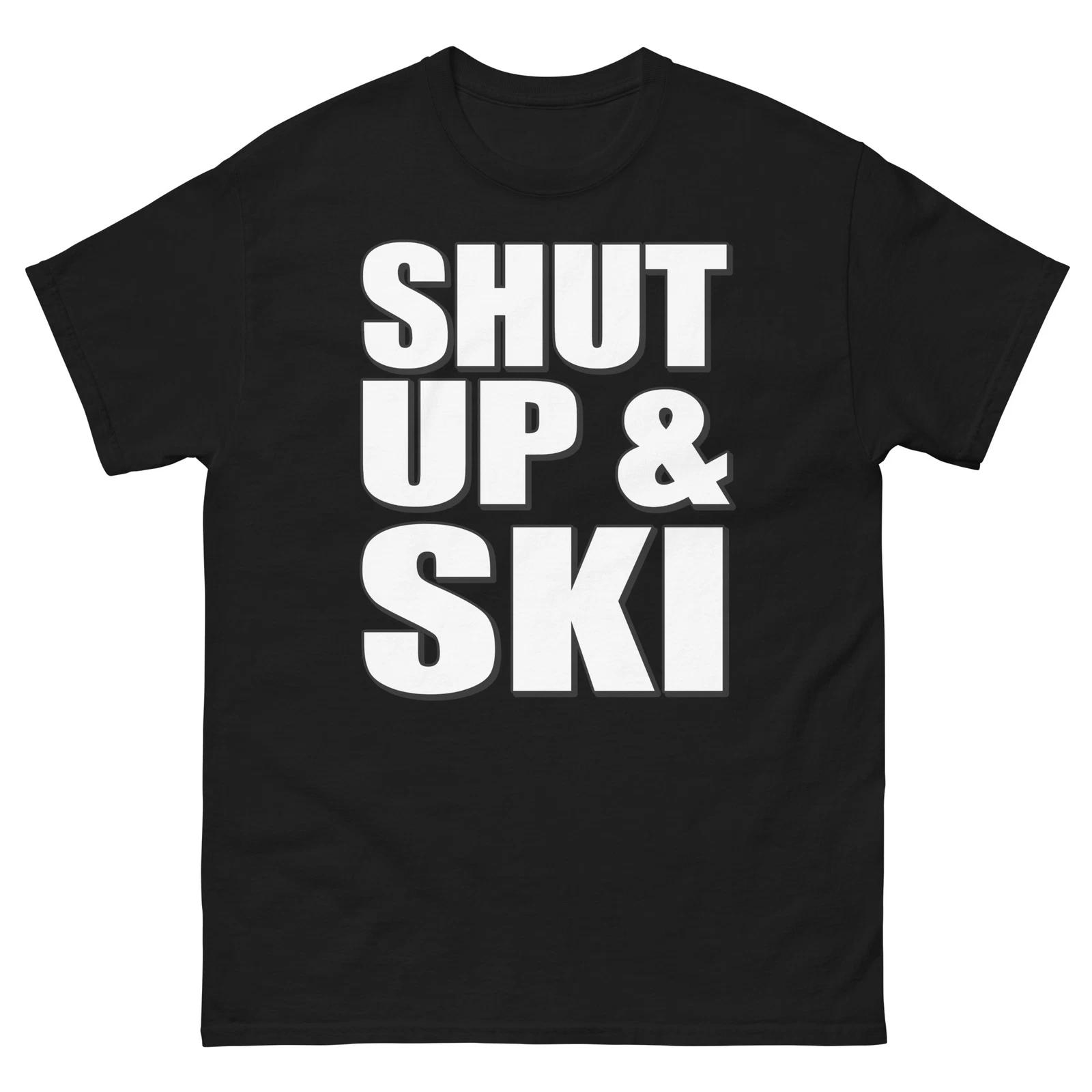 Shut Up And Ski Bold Statement Funny Design T-Shirt 4XL