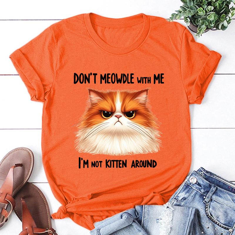

New Hot Cat Don T Meowdle With Me I M Not Kitten Around Printed T-Shirts Women Girl Unisex Casual Loose Round Neck 4XL