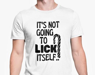 It's Not Going To Lick Itself T Shirt Rude Funny Gift Joke Present Office Banter Friend Christmas Present