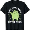 I May Have A Touch Of The Tism T-Shirt