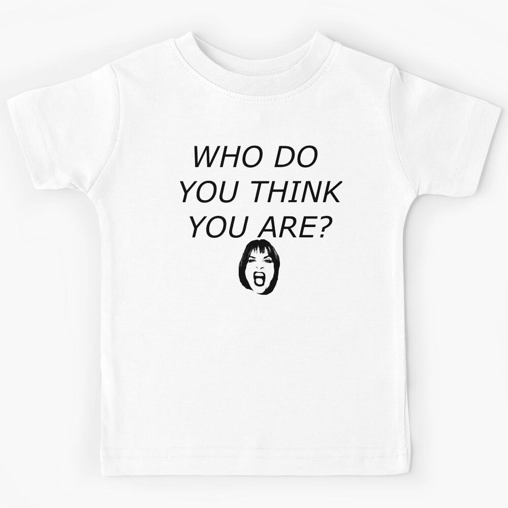 Who Do You Think You Are? Kids T-Shirt 150