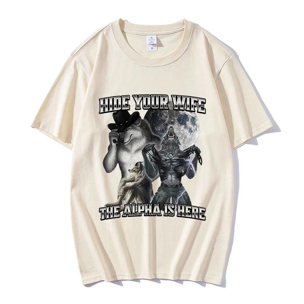 Hide Your Wife The Alpha Is Here Funny Wolf Meme T-shirts Men Women Clothing Fashion Hip Cotton Best Selling Round Neck Clothing