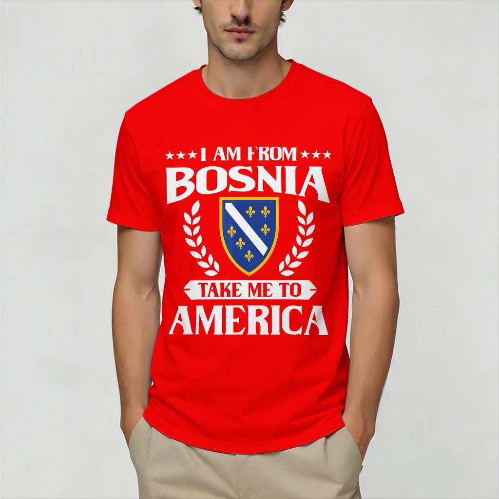 I Am from Bosnia Take Me to America Bosnian TShirt Summer 100 Cotton T Shirts Custom Logo Tshirt Short Sleeve Funny Top Tees