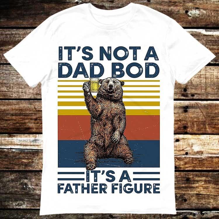 It s Not A Dad Bod It s Father Figure Father s Dad Day Fathers Day T Shirt 6073 Unisex T-Shirt S