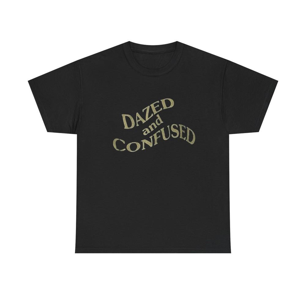 Dazed And Confused T Shirt Heavy Cotton Unisex Tee NEW GIFT Unisex T-Shirt XXXL