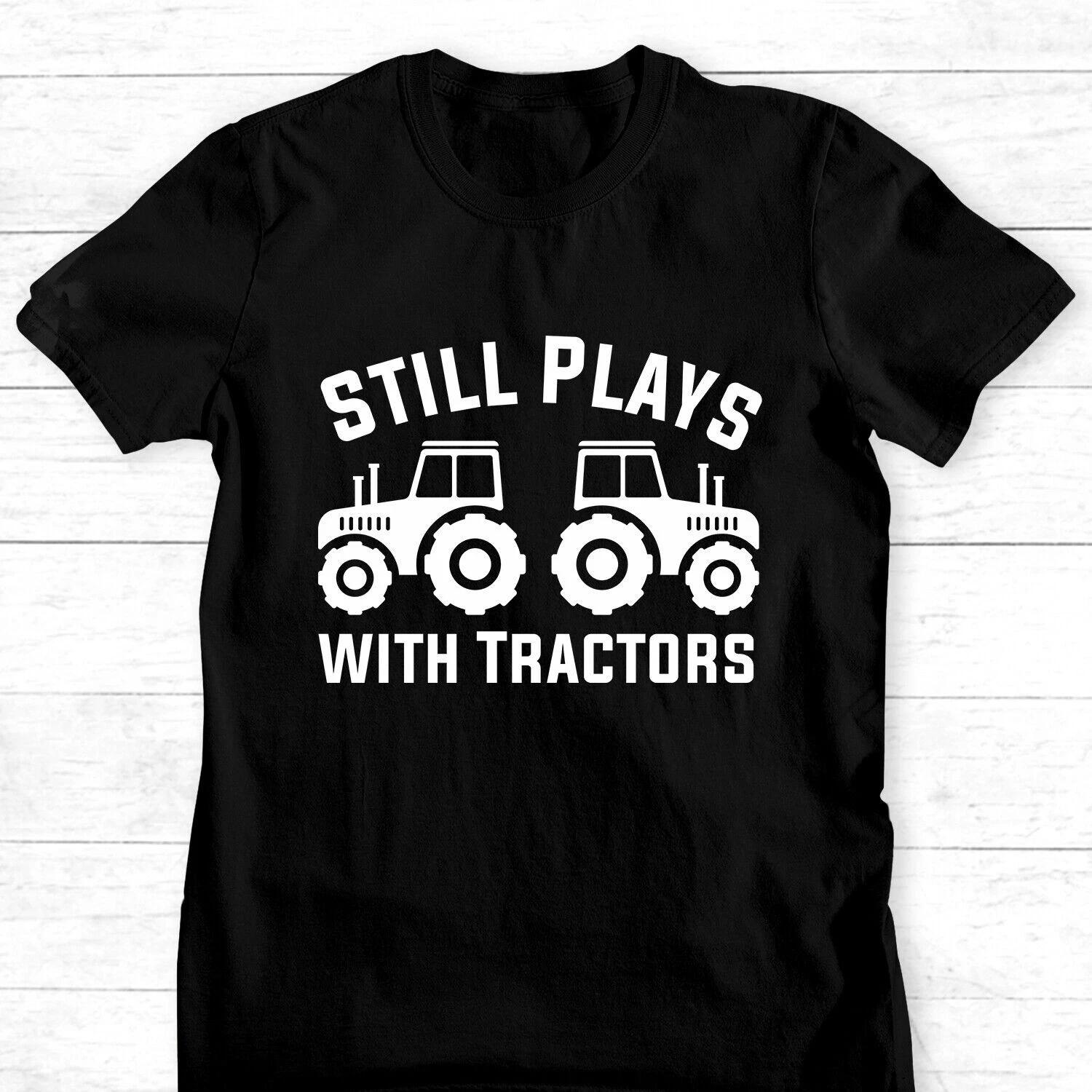 Still Plays With Tractors Funny Farmer Farming T-Shirt Farmers Staff Farming T S