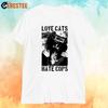 Love Cats Hate Cops T Shirt Vintage Stretched Top For Everyday Wear Homme Soft Stylish Casual Fashion Comfortable