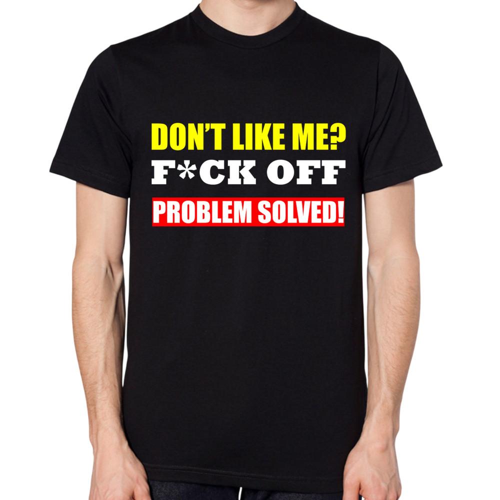 

Don t Like Me F*ck Off Problem Solved! T-Shirt Men Women Unisex Funny Rude Top M