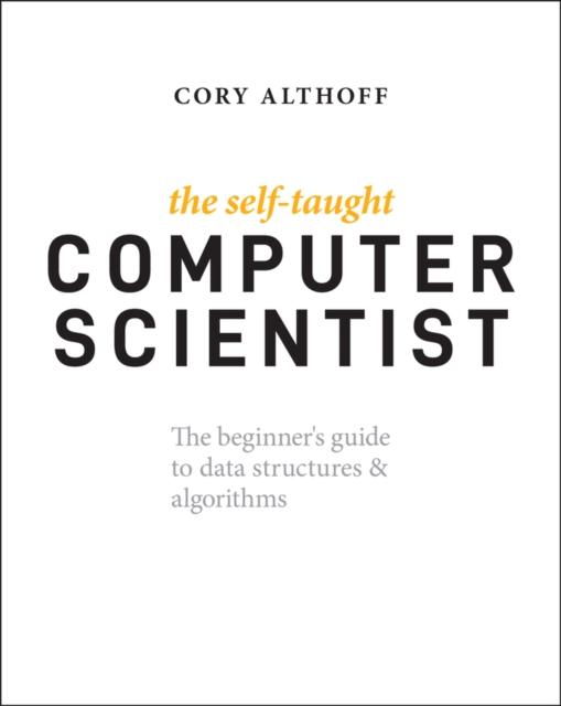 Libro The Self-Taught Computer Scientist : The Beginner's Guide To Data Structures & Algorithms